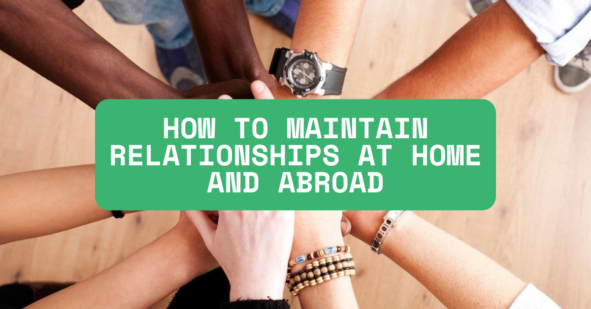 How to maintain relationships at home and abroad